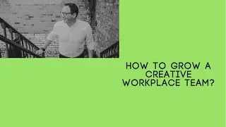 How to grow a creative workplace team with Stephen Leonard