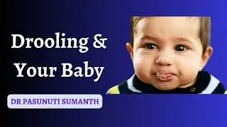 Drooling and Your Baby - DR Pasunuti Sumanth