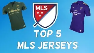 TOP 5 MLS JERSEYS!