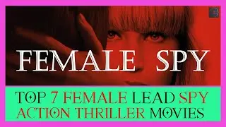 Top 7 Female Spy Action Thriller Movies | Top 7 Female Agent Movies