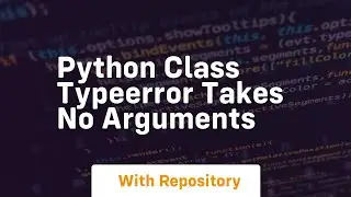 python class typeerror takes no arguments