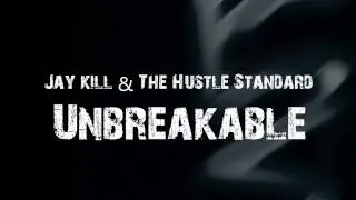 Jay Kill & The Hustle Standard - Unbreakable