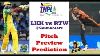 TNPL 2022 - LKK vs RTW @ Coimbatore | Pitch | Preview | Prediction | Shahrukh Khan vs Rahil Shah