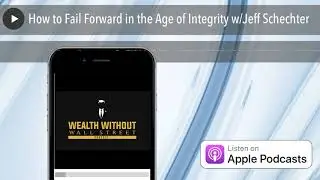 How to Fail Forward in the Age of Integrity w/Jeff Schechter