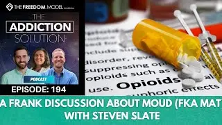 The Addiction Solution Podcast - Ep. 194: A Frank Discussion about MOUD (fka MAT) with Steven Slate