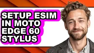 How to Setup Esim in Moto Edge 60 Stylus - Full Guide