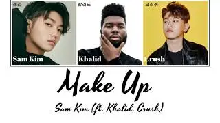 SAM KIM (샘김) - Make Up (feat. Khalid, Crush) [han|rom|eng lyrics] (Talk/Make Up Mashup)