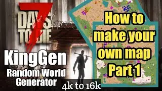 Создайте свою карту для 7DTD (a19) | KingGen Часть 1 | 7 Days To Die