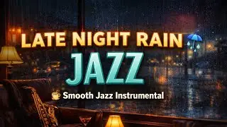 Late Night Rain Jazz ☔ Smooth Jazz Instrumental for Sleep, Relax, Study, Focus & Stress Relief