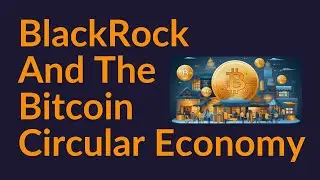 BlackRock and the Bitcoin Circular Economy