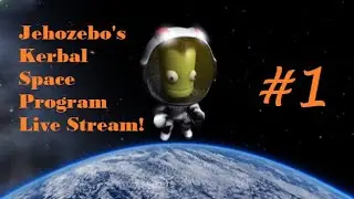 Jehozebo Kerbal Space Program Live Stream #1