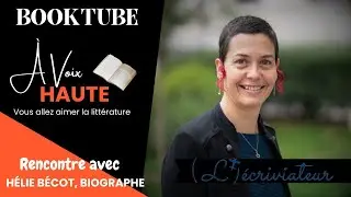 &Agrave; VOIX HAUTE : LA PROFESSION D'&Eacute;CRIVAIN BIOGRAPHE, ENTRETIEN AVEC H&Eacute;LIE B&Eacute;COT