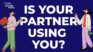 Is Your Partner Using You? I Where Should We Begin? With Esther Perel