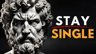 Why Staying Single Is the Best Decision | Stoicism Philosophy Explained