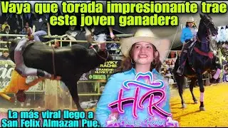 La ganadera m&aacute;s viral trajo una torada muy cabr0na! Huviky Rachel llego a San Felix Almazan Pue.