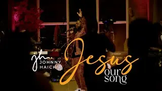 Johnny Haick - Jesus Our Song (Official Video)