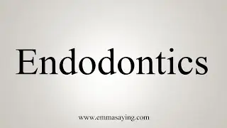 How To Say Endodontics
