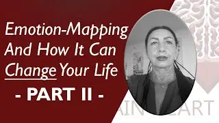 PART 2 :  Emotion-Mapping And How It Can Change Your Life