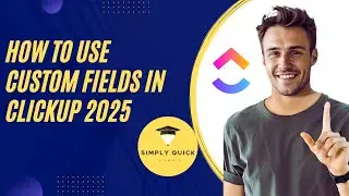 How to Use Custom Fields in ClickUp 2025 (Free Plan)
