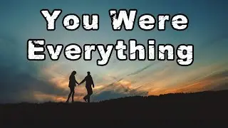 You Were Everything | Broken Love Song Lyrics | New Music Video