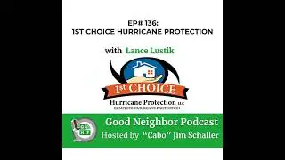 EP# 136 - Fortifying Homes and Fostering Community with Lance Lustik's Hurricane Protection Wisdom