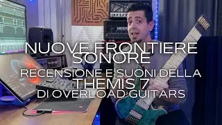 NUOVE FRONTIERE SONORE - OVERLOAD THEMIS 7 - RECENSIONE E SUONI @OverloadGuitars #guitardemo