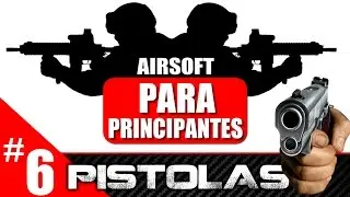 #6 AIRSOFT PARA PRINCIPIANTES : PISTOLAS Airsoft Review en Español | NOOBS
