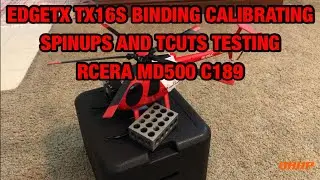 EDGETX TX16S BINDING CALIBRATING SPINUPS AND TCUTS TESTING RCERA MD500 C189