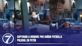 Capturan a hombre por da&ntilde;ar patrulla policial en Pet&eacute;n