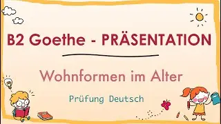 WOHNFORMEN im ALTER -  B2 Präsentation - Sprechen Teil 1 - Goethe Zertifikat