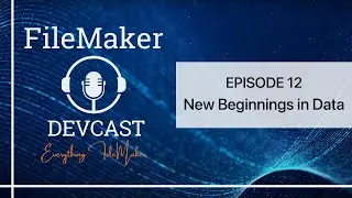 DevCast Ep12: New Beginnings in Data: Setting Strategic Goals for FileMaker Success in 2024