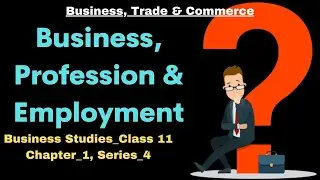 Class 11 Business Studies Chapter 1 | Difference Between Business Profession and Employment |#cbse