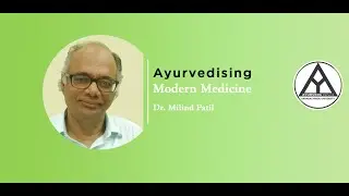 Virtual CME on Ayurvedising Modern Medicine by- Dr. Milind Patil