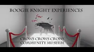 Boogie Knight Experiences: The Crows Crows Crows Community Museum