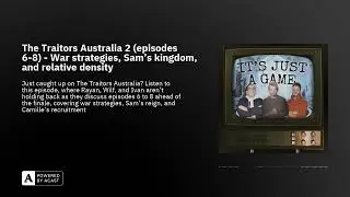 The Traitors Australia 2 (episodes 6-8) - War strategies, Sam's kingdom, and relative density