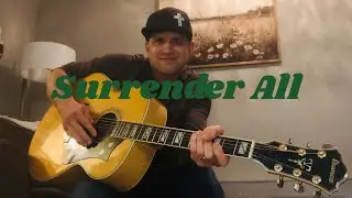 Surrender All - Written By Scott Reinheller & Nate Daase