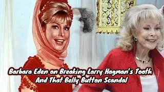 Barbara Eden on Breaking Larry Hagman&rsquo;s Tooth And That Belly Button Scandal