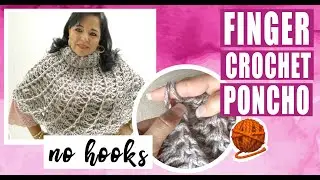 Finger Crochet Poncho 🧶 No Hooks or Needles | Easy, Fast Finger & Therapeutic - BY LAURA CEPEDA