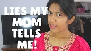 LIES MY INDIAN MOM TELLS ME!!