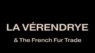La V&eacute;rendrye and The French Fur Trade