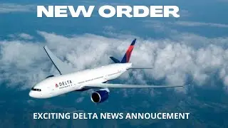 Delta's MASSIVE New Order Announcement
