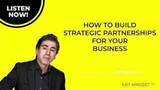 Exit Mindset Podcast with Rem Oculee:  How to Build Strategic Partnerships for Your Business