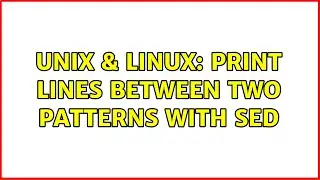 Unix & Linux: Print Lines Between Two Patterns with SED