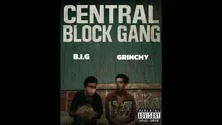 CENTRAL BLOCK GANG – B.I.G... ft GRINCHY(Official audio)