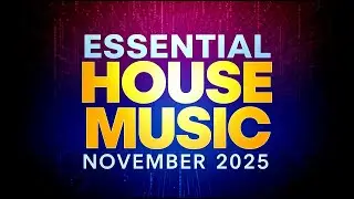 ESSENTIAL HOUSE MUSIC NOVEMBER 2025 CLUB MIX #housemusic #playlist