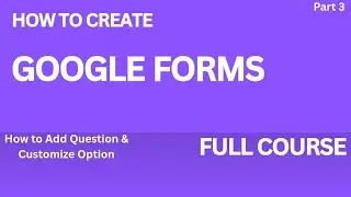 How to Create a Google Form | Step-by-Step Guide for Beginners | Google Forms Tutorial 2025 | Part 3