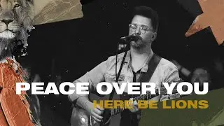 Peace Over You &ndash;  Here Be Lions (Official Live Video)