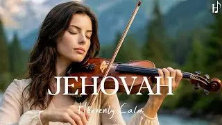 Instrumental Worship - JEHOVAH  - Background Music for Prayer