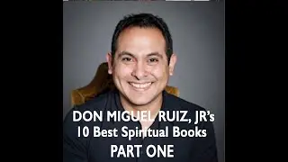 don Miguel Ruiz Jr's 10 Best Spiritual Books