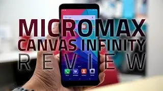 Micromax Canvas Infinity Review | 18:9 Display, Camera Test, Verdict, and More